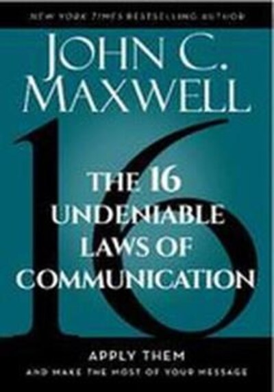 The 16 Undeniable Laws of Communication by John C. Maxwell