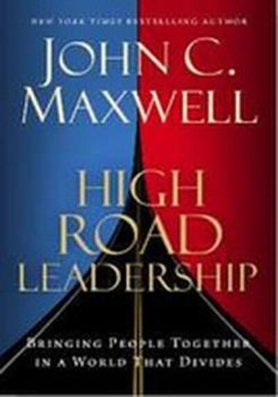 High Road Leadership by John C. Maxwell