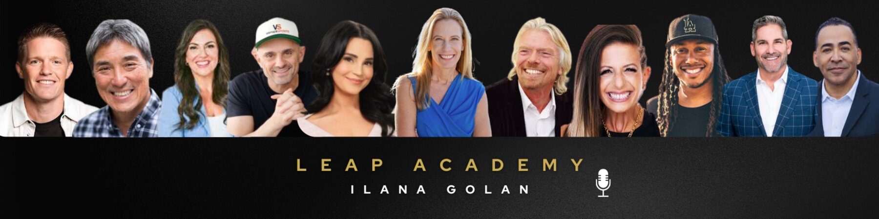Leap Academy Podcast with Ilana Golan — guests including Richard Branson, Gary Vaynerchuk, Guy Kawasaki, Grant Cardone, and Kym McNicholas